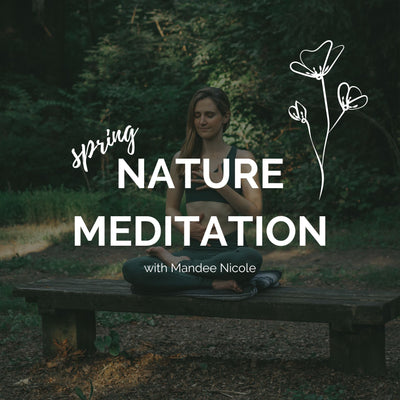 Spring Nature Meditation with Mandee Nicole of Inner Light Botanicals