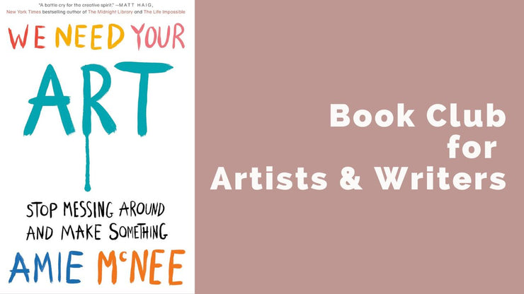 6/18 7pm ET / 5pm MT / 4pm PT, Book Club for Artists & Writers: We Need Your Art: Stop Messing Around and Make Something by Amie McNee (Online)