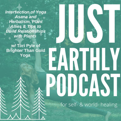  | Just Earthly Podcast | Inner Light Botanicals | www.innerlightbotanicals.com | Intersection of Yoga Asana and Herbalism, Plant Allies & Tips to Build Relationship with Plants w/ Tori Pyle of Brighter Than Gold Yoga